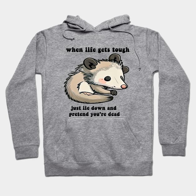 funny opposum when life get tough just lie down and pretend you're dead Hoodie by kakimonkey